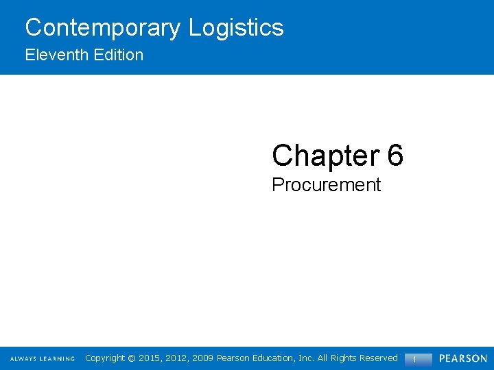 Contemporary Logistics Eleventh Edition Chapter 6 Procurement Copyright©© 2015, 2012, 2009 Pearson. Education, Inc.