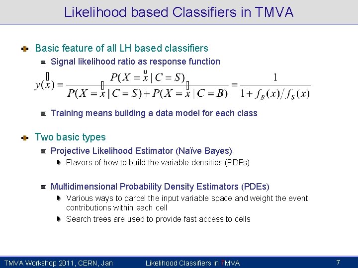 Likelihood based Classifiers in TMVA Basic feature of all LH based classifiers Signal likelihood