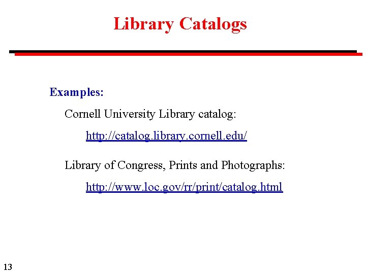 Library Catalogs Examples: Cornell University Library catalog: http: //catalog. library. cornell. edu/ Library of