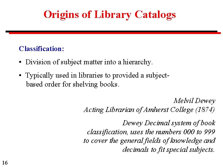 Origins of Library Catalogs Classification: • Division of subject matter into a hierarchy. •