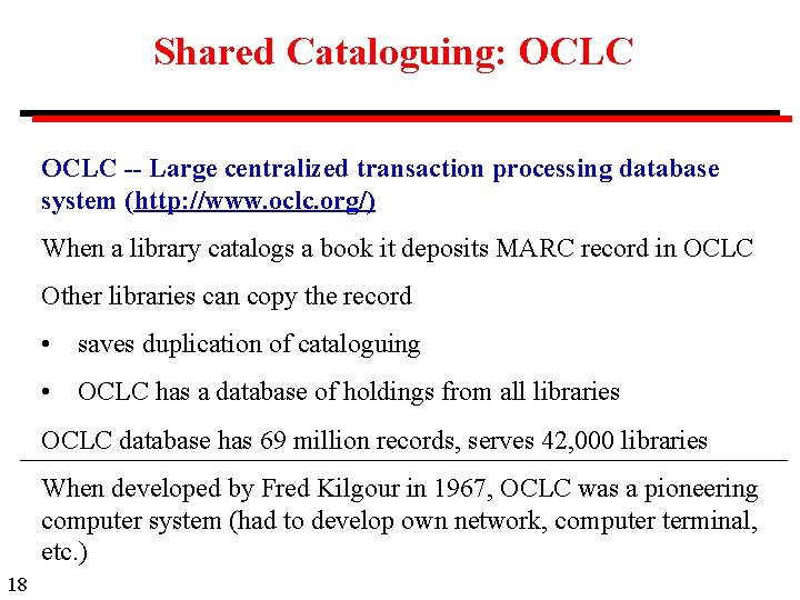 Shared Cataloguing: OCLC -- Large centralized transaction processing database system (http: //www. oclc. org/)
