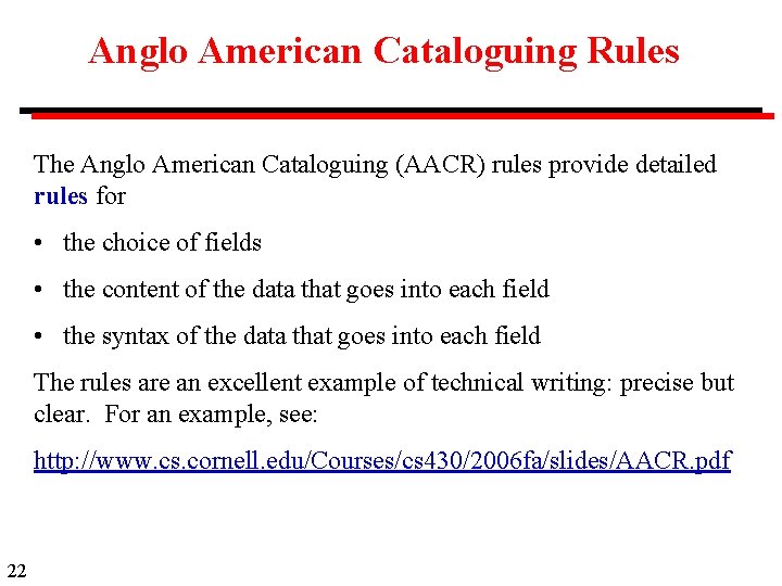 Anglo American Cataloguing Rules The Anglo American Cataloguing (AACR) rules provide detailed rules for