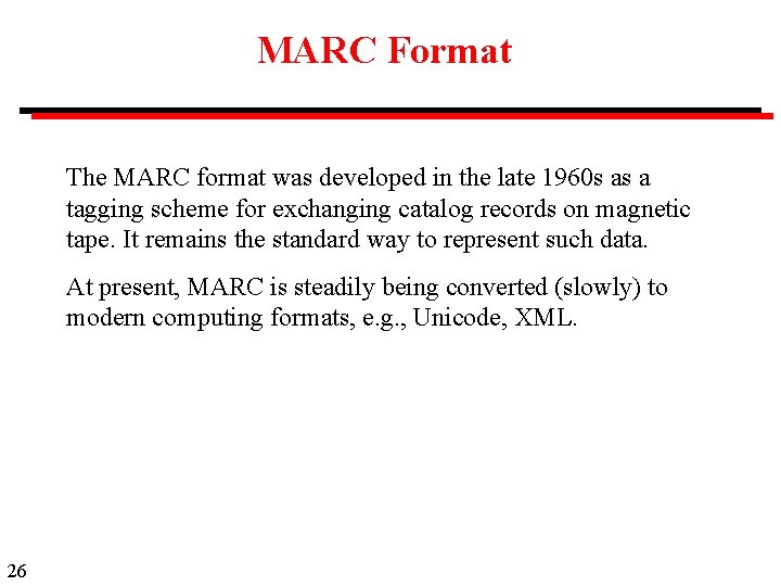 MARC Format The MARC format was developed in the late 1960 s as a