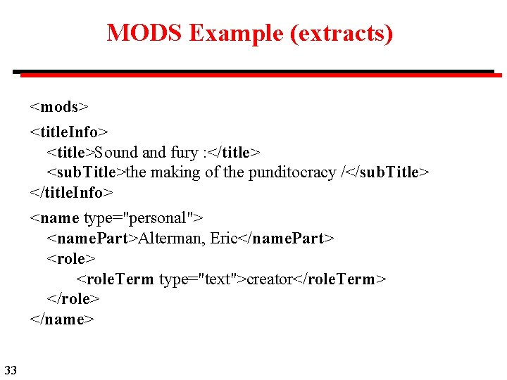 MODS Example (extracts) <mods> <title. Info> <title>Sound and fury : </title> <sub. Title>the making