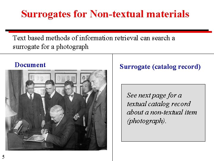 Surrogates for Non-textual materials Text based methods of information retrieval can search a surrogate