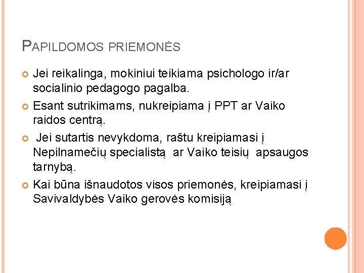 PAPILDOMOS PRIEMONĖS Jei reikalinga, mokiniui teikiama psichologo ir/ar socialinio pedagogo pagalba. Esant sutrikimams, nukreipiama