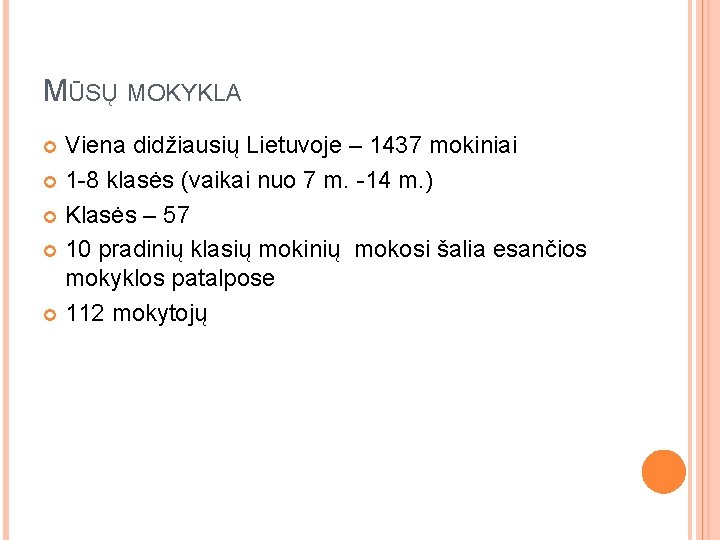 MŪSŲ MOKYKLA Viena didžiausių Lietuvoje – 1437 mokiniai 1 -8 klasės (vaikai nuo 7