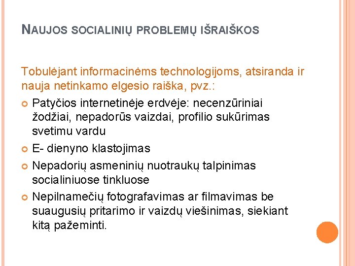 NAUJOS SOCIALINIŲ PROBLEMŲ IŠRAIŠKOS Tobulėjant informacinėms technologijoms, atsiranda ir nauja netinkamo elgesio raiška, pvz.