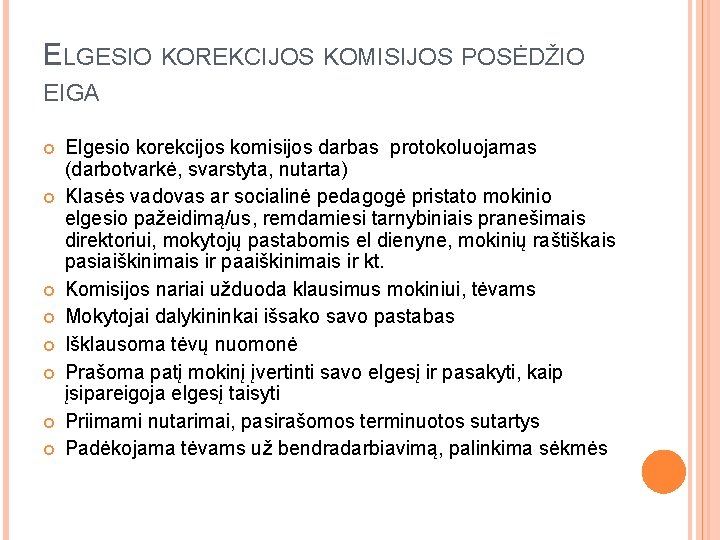 ELGESIO KOREKCIJOS KOMISIJOS POSĖDŽIO EIGA Elgesio korekcijos komisijos darbas protokoluojamas (darbotvarkė, svarstyta, nutarta) Klasės