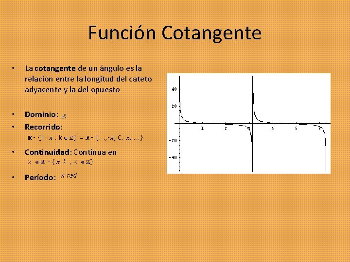 Función Cotangente • La cotangente de un ángulo es la relación entre la longitud