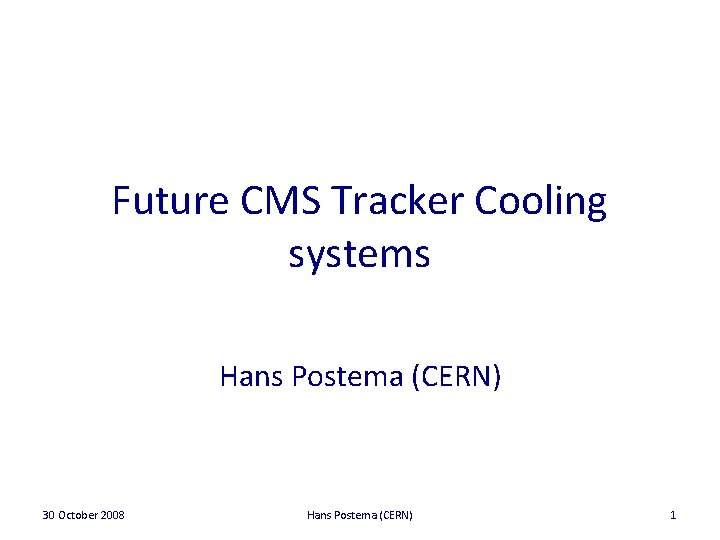 Future CMS Tracker Cooling systems Hans Postema (CERN) 30 October 2008 Hans Postema (CERN)