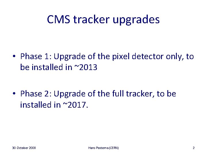 CMS tracker upgrades • Phase 1: Upgrade of the pixel detector only, to be