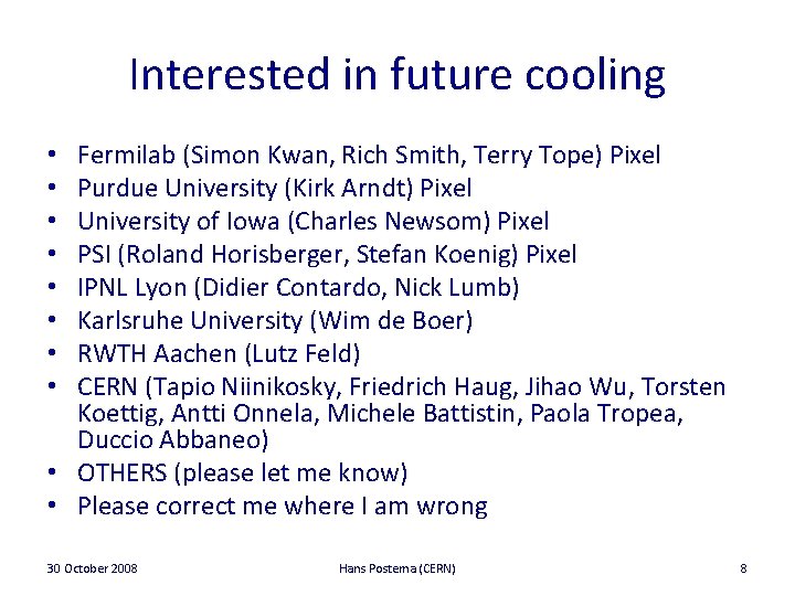 Interested in future cooling Fermilab (Simon Kwan, Rich Smith, Terry Tope) Pixel Purdue University