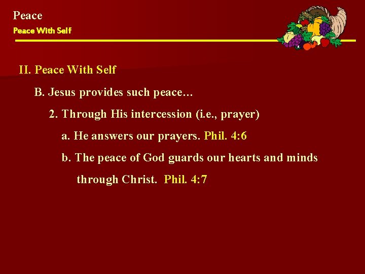 Peace With Self II. Peace With Self B. Jesus provides such peace… 2. Through