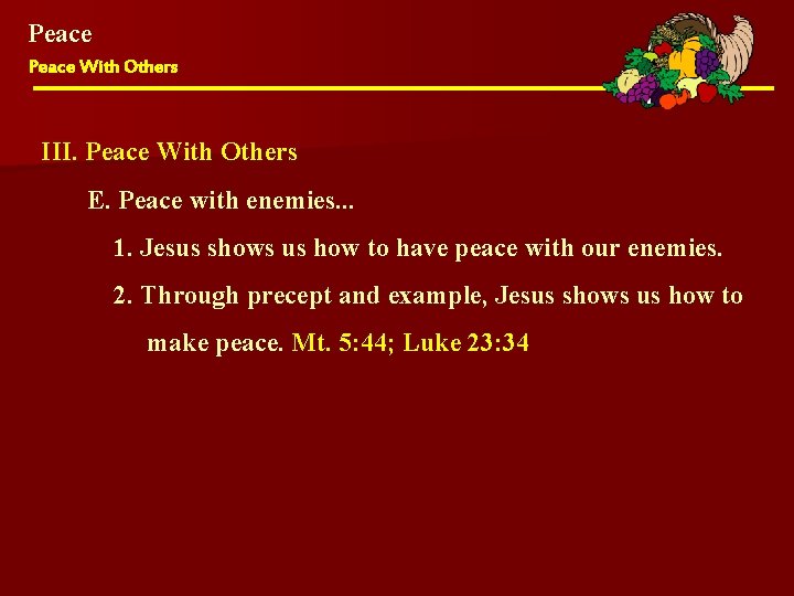 Peace With Others III. Peace With Others E. Peace with enemies. . . 1.