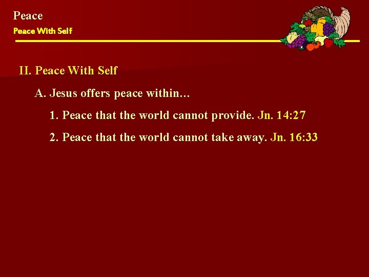 Peace With Self II. Peace With Self A. Jesus offers peace within… 1. Peace