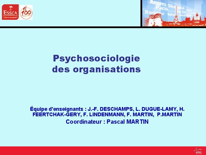 Psychosociologie des organisations Équipe d’enseignants : J. -F. DESCHAMPS, L. DUGUE-LAMY, H. FEERTCHAK-GERY, F.