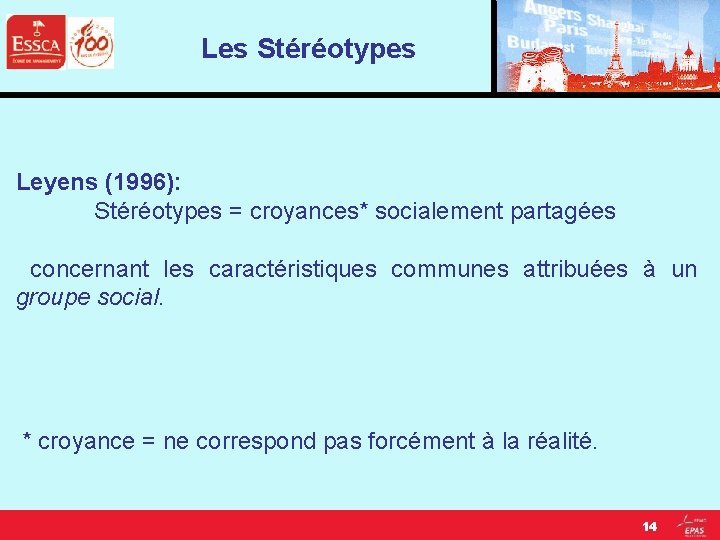 Les Stéréotypes Leyens (1996): Stéréotypes = croyances* socialement partagées concernant les caractéristiques communes attribuées