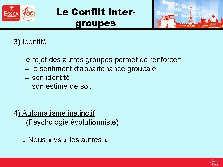 Le Conflit Intergroupes 3) Identité Le rejet des autres groupes permet de renforcer: –