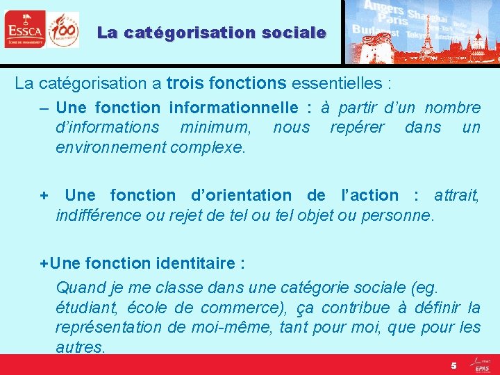 La catégorisation sociale La catégorisation a trois fonctions essentielles : – Une fonction informationnelle