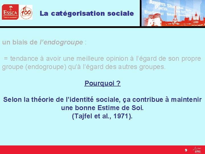 La catégorisation sociale un biais de l’endogroupe : = tendance à avoir une meilleure