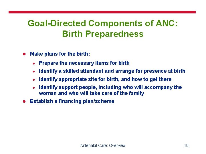 Goal-Directed Components of ANC: Birth Preparedness l Make plans for the birth: l Prepare