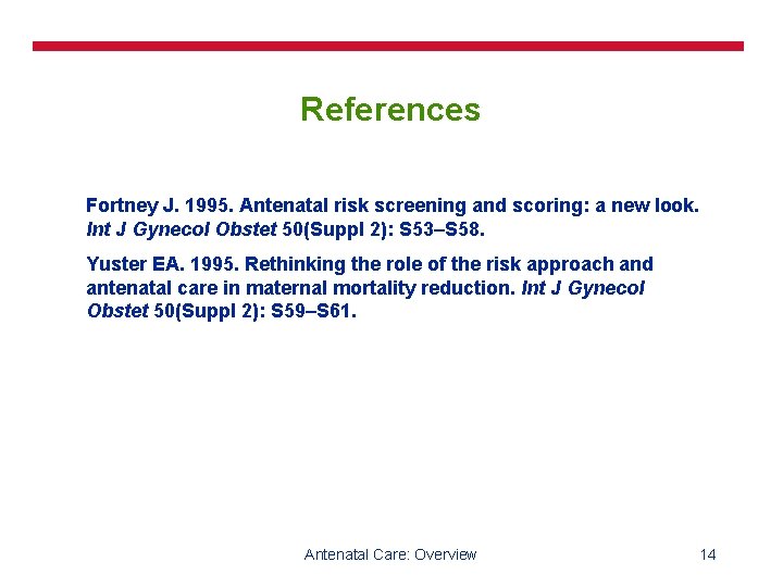 References Fortney J. 1995. Antenatal risk screening and scoring: a new look. Int J