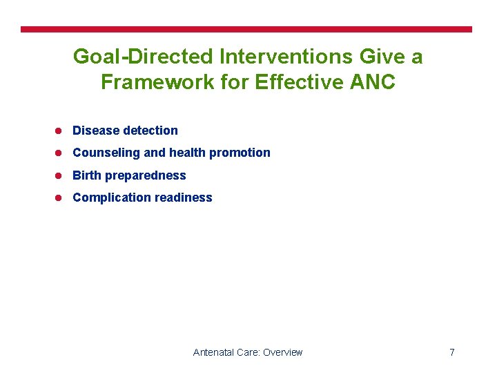Goal-Directed Interventions Give a Framework for Effective ANC l Disease detection l Counseling and