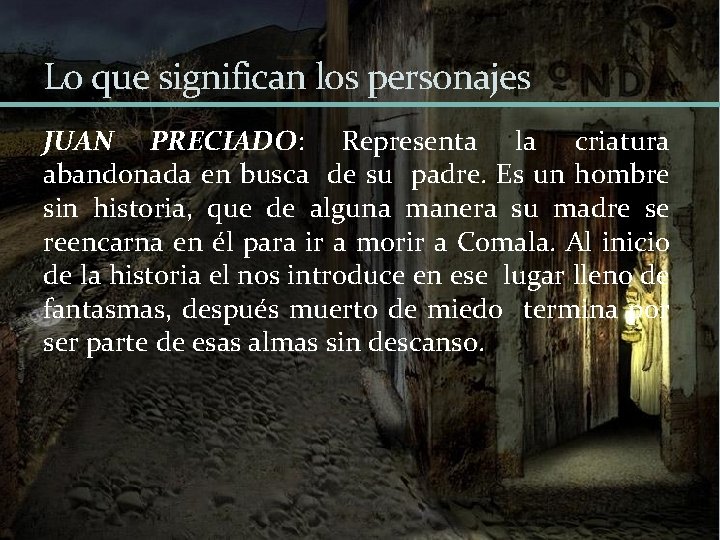 Lo que significan los personajes JUAN PRECIADO: Representa la criatura abandonada en busca de