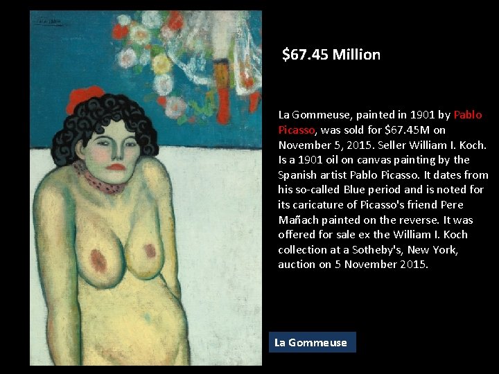 $67. 45 Million La Gommeuse, painted in 1901 by Pablo Picasso, was sold for $67. 45 Million La Gommeuse, painted in 1901 by Pablo Picasso, was sold for