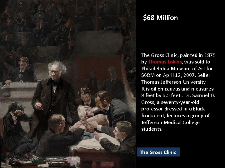 $68 Million The Gross Clinic, painted in 1875 by Thomas Eakins, was sold to $68 Million The Gross Clinic, painted in 1875 by Thomas Eakins, was sold to