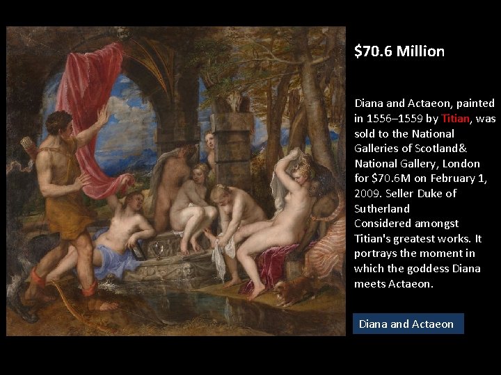 $70. 6 Million Diana and Actaeon, painted in 1556– 1559 by Titian, was sold $70. 6 Million Diana and Actaeon, painted in 1556– 1559 by Titian, was sold