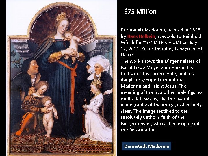 $75 Million Darmstadt Madonna, painted in 1526 by Hans Holbein, was sold to Reinhold $75 Million Darmstadt Madonna, painted in 1526 by Hans Holbein, was sold to Reinhold
