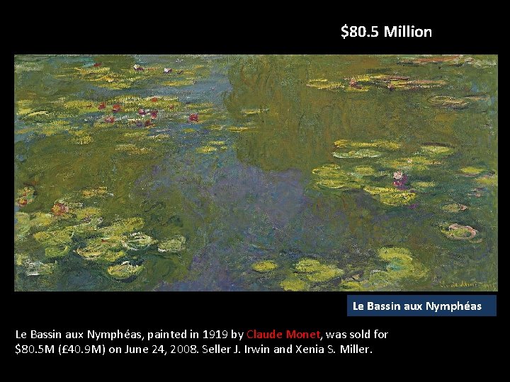 $80. 5 Million Le Bassin aux Nymphéas, painted in 1919 by Claude Monet, was $80. 5 Million Le Bassin aux Nymphéas, painted in 1919 by Claude Monet, was