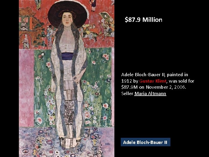 $87. 9 Million Adele Bloch-Bauer II, painted in 1912 by Gustav Klimt, was sold $87. 9 Million Adele Bloch-Bauer II, painted in 1912 by Gustav Klimt, was sold
