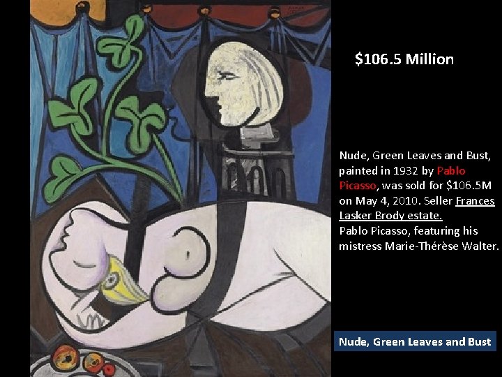 $106. 5 Million Nude, Green Leaves and Bust, painted in 1932 by Pablo Picasso, $106. 5 Million Nude, Green Leaves and Bust, painted in 1932 by Pablo Picasso,