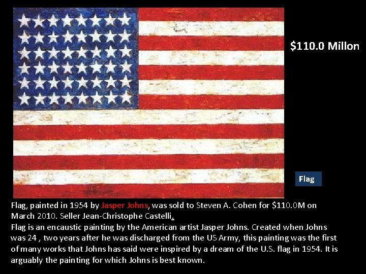 $110. 0 Millon Flag, painted in 1954 by Jasper Johns, was sold to Steven $110. 0 Millon Flag, painted in 1954 by Jasper Johns, was sold to Steven
