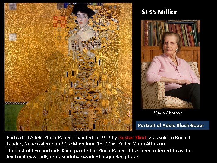 $135 Million Maria Altmann Portrait of Adele Bloch-Bauer I, painted in 1907 by Gustav $135 Million Maria Altmann Portrait of Adele Bloch-Bauer I, painted in 1907 by Gustav