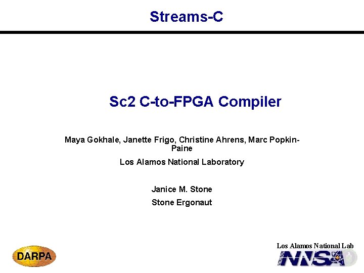 Streams-C Sc 2 C-to-FPGA Compiler Maya Gokhale, Janette Frigo, Christine Ahrens, Marc Popkin. Paine