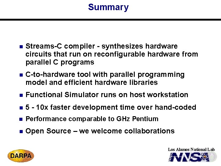 Summary n Streams-C compiler - synthesizes hardware circuits that run on reconfigurable hardware from