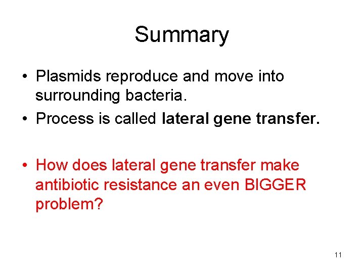 Summary • Plasmids reproduce and move into surrounding bacteria. • Process is called lateral