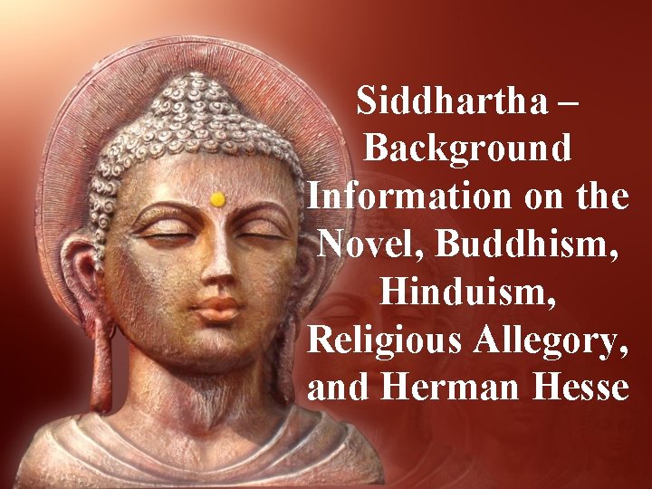 Siddhartha – Background Information on the Novel, Buddhism, Hinduism, Religious Allegory, and Herman Hesse