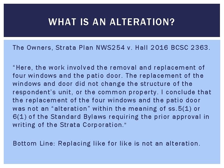 WHAT IS AN ALTERATION? The Owners, Strata Plan NWS 254 v. Hall 2016 BCSC WHAT IS AN ALTERATION? The Owners, Strata Plan NWS 254 v. Hall 2016 BCSC