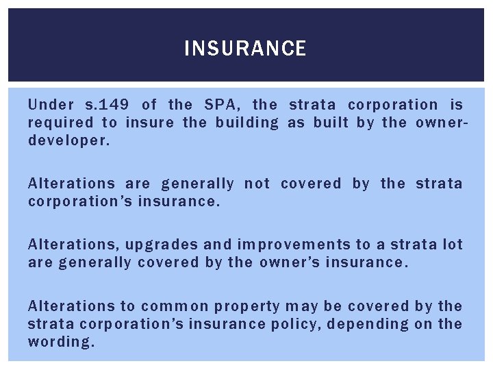 INSURANCE Under s. 149 of the SPA, the strata corporation is required to insure INSURANCE Under s. 149 of the SPA, the strata corporation is required to insure