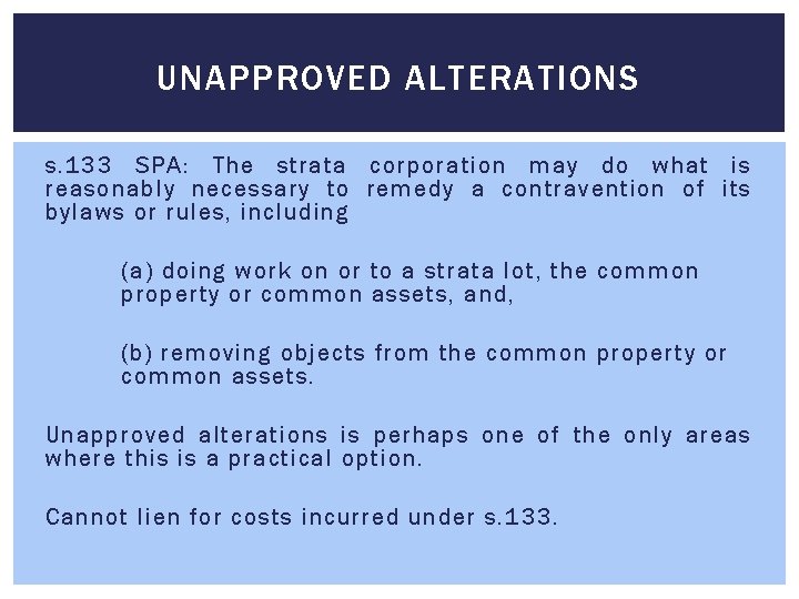 UNAPPROVED ALTERATIONS s. 133 SPA: The strata corporation may do what is reasonably necessary UNAPPROVED ALTERATIONS s. 133 SPA: The strata corporation may do what is reasonably necessary
