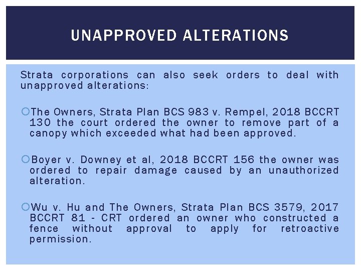UNAPPROVED ALTERATIONS Strata corporations can also seek orders to deal with unapproved alterations: The UNAPPROVED ALTERATIONS Strata corporations can also seek orders to deal with unapproved alterations: The