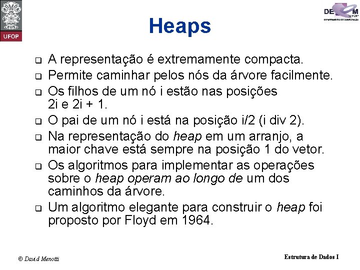 Heaps q q q q A representação é extremamente compacta. Permite caminhar pelos nós