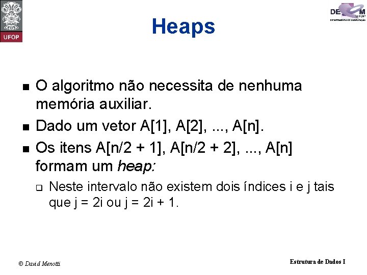 Heaps n n n O algoritmo não necessita de nenhuma memória auxiliar. Dado um