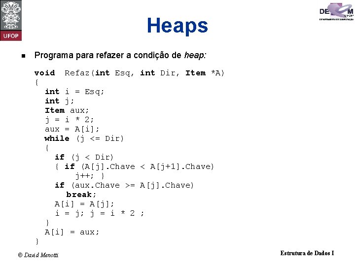 Heaps n Programa para refazer a condição de heap: void Refaz(int Esq, { int