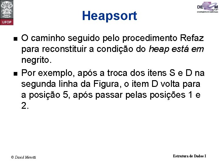 Heapsort n n O caminho seguido pelo procedimento Refaz para reconstituir a condição do